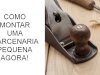 Como montar uma marcenaria pequena?