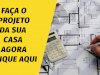 Fazemos o projeto da sua casa agora