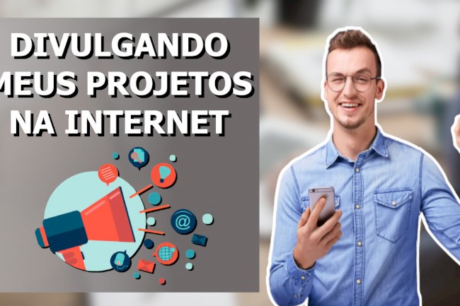 Divulgar os projetos na internet
