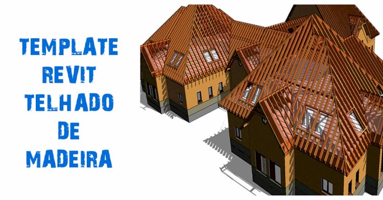 Aprenda como fazer telhado de madeira no Revit de forma profissional
